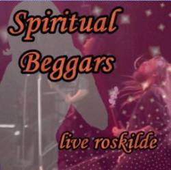 Spiritual Beggars : Live Roskilde